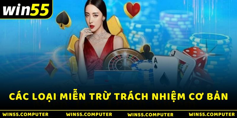 Các loại miễn trừ trách nhiệm phổ biến trên Win55