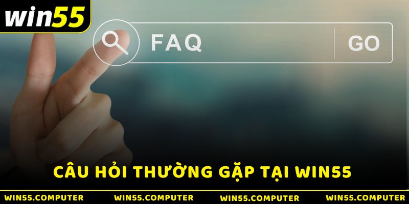 Câu hỏi thường gặp tại Win55