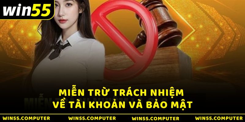 Điều khoản miễn trừ trách nhiệm về tài khoản và độ bảo mật