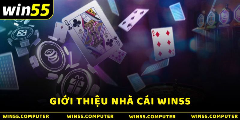 Giới thiệu Win55 - Nhà cái cá cược 55Win55 hàng đầu Việt Nam