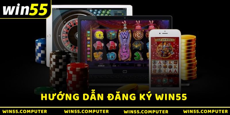 Hướng dẫn đăng ký tại nhà cái Win55 nhanh nhất