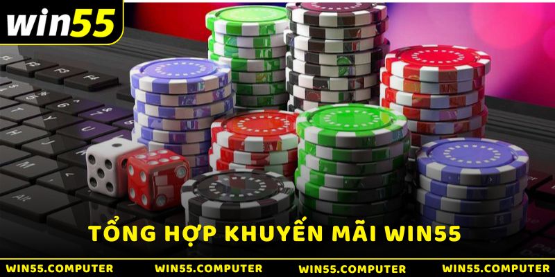 Tổng hợp khuyến mãi Win55 độc quyền