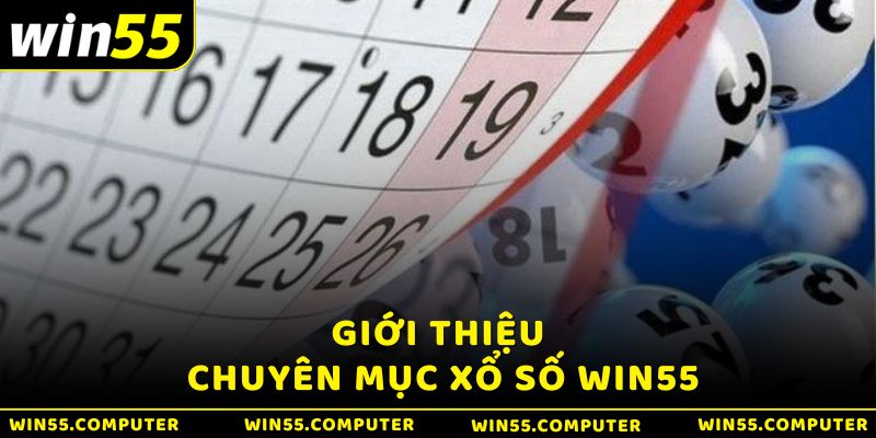 Giới thiệu về chuyên mục xổ số Win55