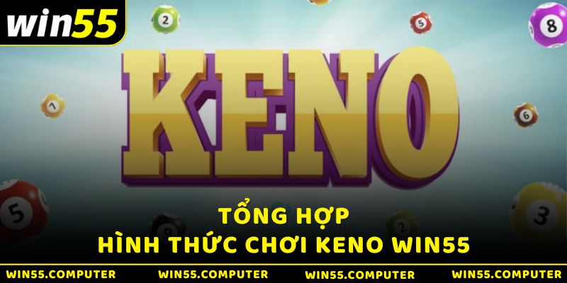 Hình thức chơi keno Win55