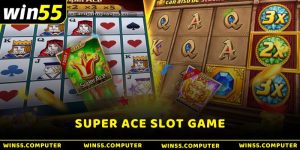 Super ACE tại Win55 - Khám phá trò chơi slot đỉnh cao với cơ hội thắng lớn