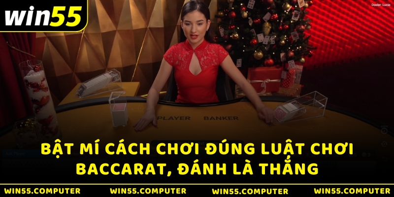 Bật mí cách chơi đúng luật chơi Baccarat, đánh là thắng