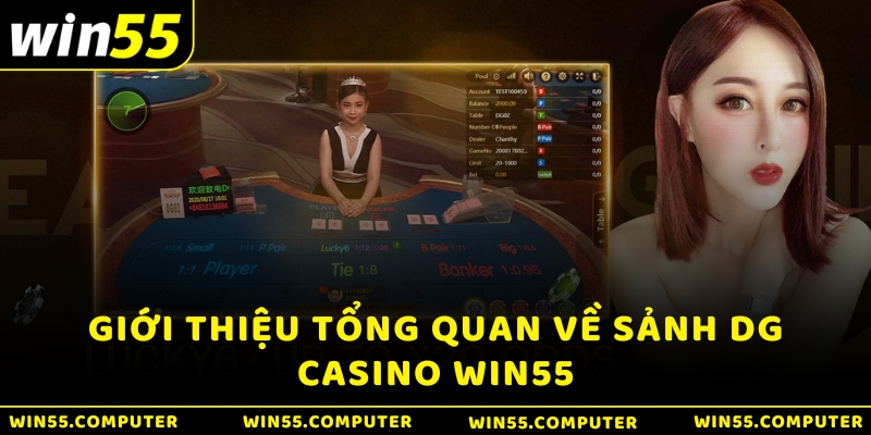 Giới thiệu tổng quan về Sảnh DG Casino WIN55