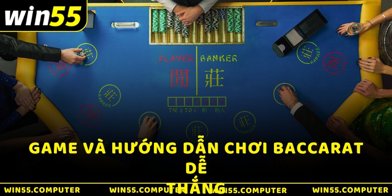 Game và hướng dẫn chơi Baccarat dễ thắng