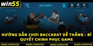 Hướng Dẫn Chơi Baccarat Dễ Thắng - Bí Quyết Chinh Phục Game