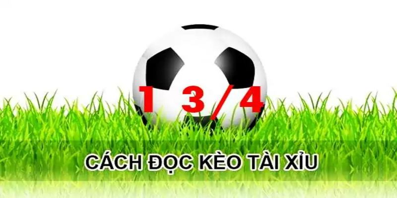 Hướng dẫn nhanh cách đọc kèo 1 3/4 